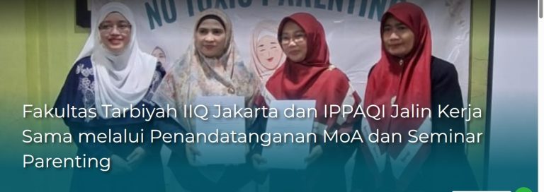 Fakultas Tarbiyah IIQ Jakarta dan IPPAQI Jalin Kerja Sama melalui Penandatanganan MoA dan Seminar Parenting